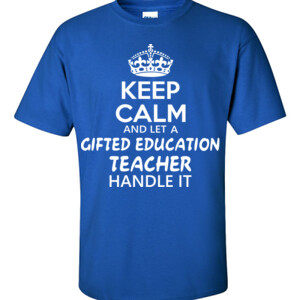 Keep Calm And Let A Gifted Education Teacher Handle It  - Gildan - 6.1oz 100% Cotton T Shirt - DTG