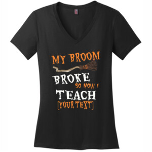 My Broom Broke - Template - District Made® - Ladies Perfect Weight® V-Neck Tee - DTG