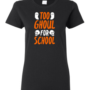 Too Ghoul For School - Gildan - Ladies 100% Cotton T Shirt - DTG