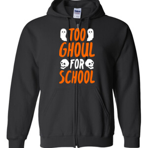 Too Ghoul For School - Gildan - Full Zip Hooded Sweatshirt - DTG