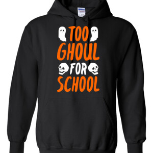 Too Ghoul For School - Gildan - 8 oz. 50/50 Hooded Sweatshirt - DTG