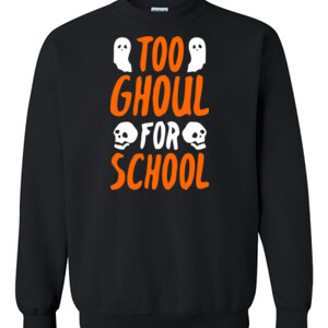 Too Ghoul For School - Gildan - 8oz. 50/50 Crewneck Sweatshirt - DTG