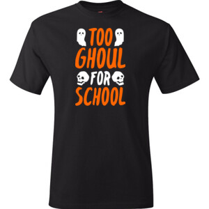 Too Ghoul For School - Hanes - TaglessT-Shirt - DTG