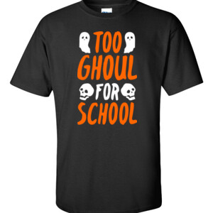 Too Ghoul For School - Gildan - 6.1oz 100% Cotton T Shirt - DTG
