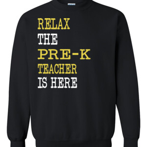 Relax ~ The Pre-K Teacher Is Here - Gildan - 8oz. 50/50 Crewneck Sweatshirt - DTG