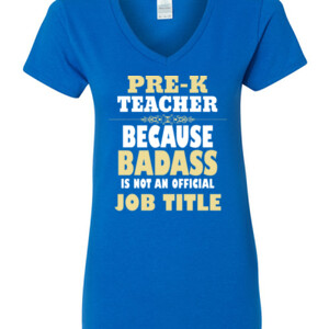 Pre-K Teacher~Because Badass Isn't A Job Title - Gildan - 5V00L (DTG) - 100% Cotton V Neck T Shirt