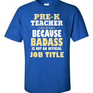 Pre-K Teacher~Because Badass Isn't A Job Title - Gildan - 6.1oz 100% Cotton T Shirt - DTG