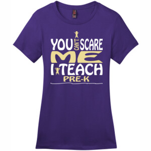 You Can't Scare Me ~ I Teach Pre-K - District - DM104L (DTG) - Ladies Crew Tee