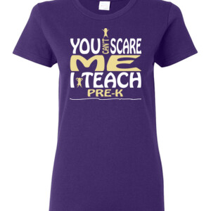 You Can't Scare Me ~ I Teach Pre-K - Gildan - Ladies 100% Cotton T Shirt - DTG