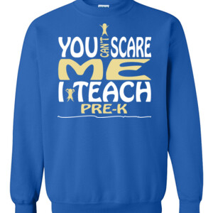 You Can't Scare Me ~ I Teach Pre-K - Gildan - 8oz. 50/50 Crewneck Sweatshirt - DTG