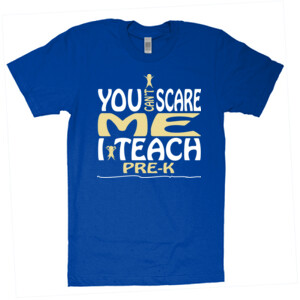 You Can't Scare Me ~ I Teach Pre-K - American Apparel - Unisex Fine Jersey T-Shirt - DTG