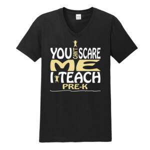 You Can't Scare Me ~ I Teach Pre-K - Gildan - Softstyle ® V Neck T Shirt - DTG