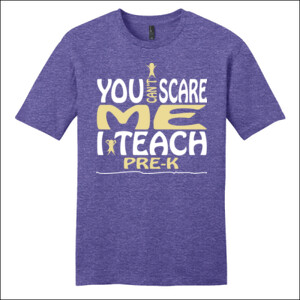 You Can't Scare Me ~ I Teach Pre-K - District - Very Important Tee ® - DTG