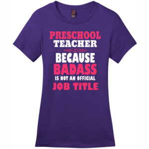 Preschool Teacher ~ Because Badass Isn't A Job Title - District - DM104L (DTG) - Ladies Crew Tee