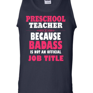 Preschool Teacher ~ Because Badass Isn't A Job Title - Gildan - 2200 (DTG) - 6oz 100% Cotton Tank Top
