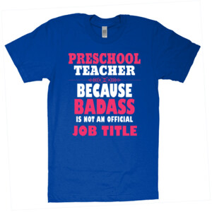 Preschool Teacher ~ Because Badass Isn't A Job Title - American Apparel - Unisex Fine Jersey T-Shirt - DTG
