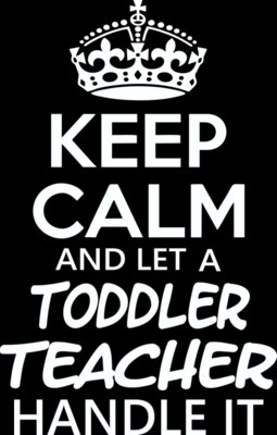 Keep Calm And Let A Toddler Teacher Handle It