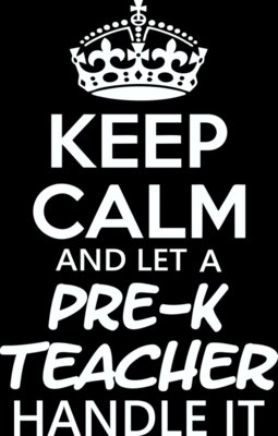 Keep Calm And Let A Pre-K Teacher Handle It