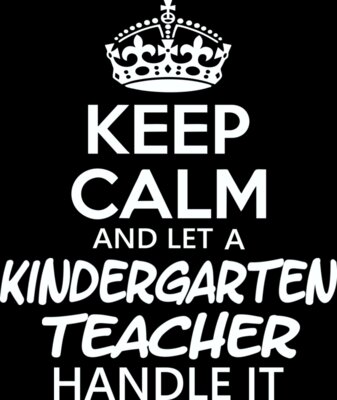 Keep Calm And Let A Kindergarten Teacher Handle It