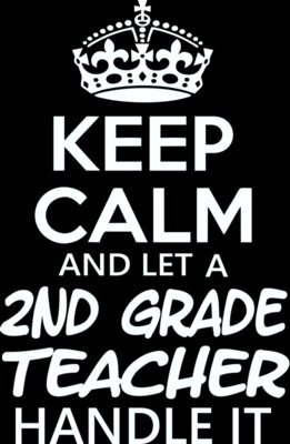 Keep Calm And Let A Second Grade Teacher Handle It