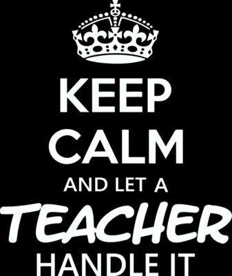 Keep Calm And Let A Teacher Handle It