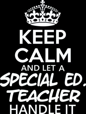 Keep Calm And Let A Special Ed. Teacher Handle It