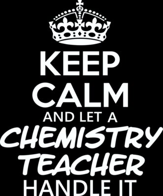 Keep Calm and Let a Chemistry Teacher Handle It