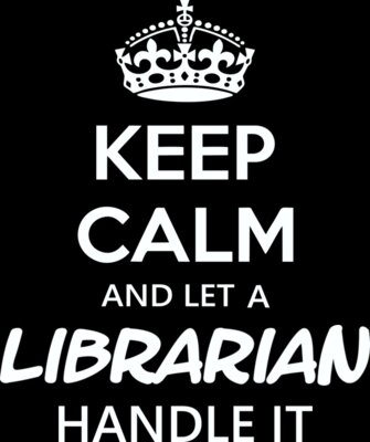 Keep Calm And Let A Librarian Handle It