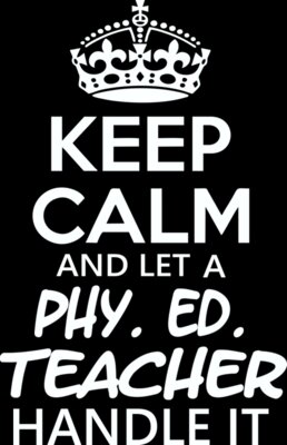 Keep Calm And Let A Phy Ed Teacher Handle It