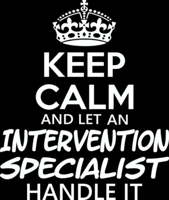 Keep Calm And Let An Intervention Specialist Handle It