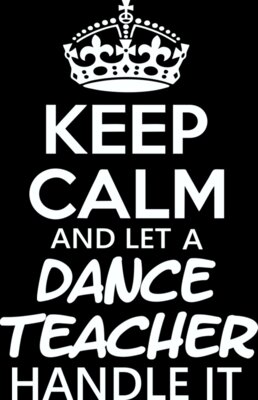 Keep Calm And Let A Dance Teacher Handle It