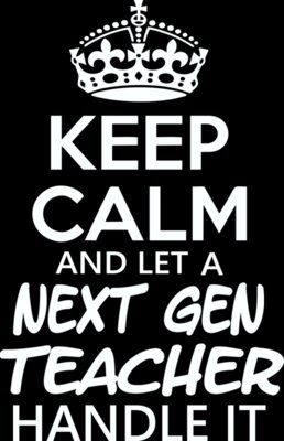 Keep Calm And Let A Next Gen Teacher Handle It