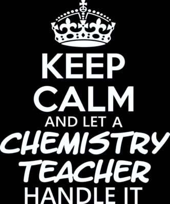 Keep Calm and Let a Chemistry Teacher Handle It