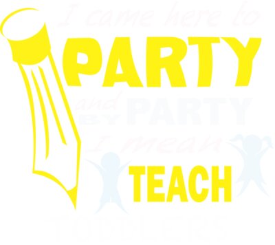 I Came Here To Party - Toddlers