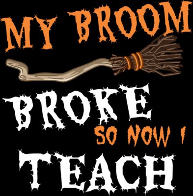 My broom broke Teach