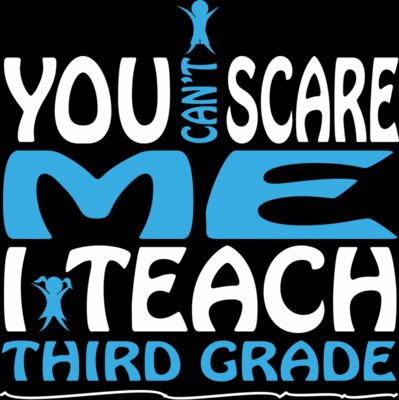 You Can't Scare Me I Teach Third Grade