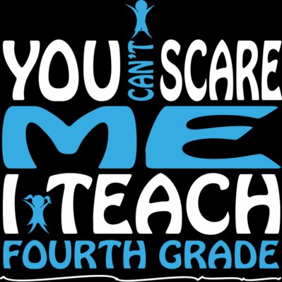 You Can't Scare Me I Teach Fourth Grade