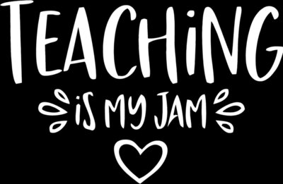 TEACHING IS MY JAM