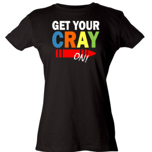 Get Your Cray On! - Tultex - Ladies' Slim Fit Fine Jersey Tee (DTG)