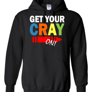 Get Your Cray On! - Gildan - 8 oz. 50/50 Hooded Sweatshirt - DTG