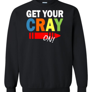 Get Your Cray On! - Gildan - 8oz. 50/50 Crewneck Sweatshirt - DTG