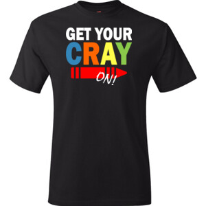 Get Your Cray On! - Hanes - TaglessT-Shirt - DTG