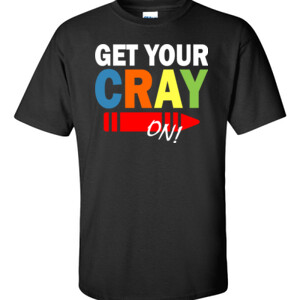 Get Your Cray On! - Gildan - 6.1oz 100% Cotton T Shirt - DTG