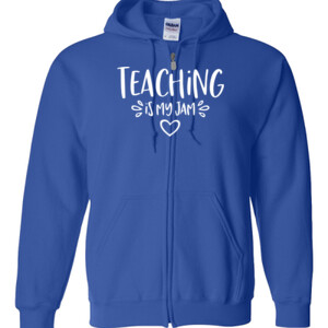Teaching Is My Jam! - Gildan - Full Zip Hooded Sweatshirt - DTG