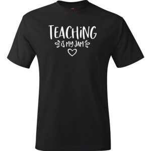 Teaching Is My Jam! - Hanes - TaglessT-Shirt - DTG