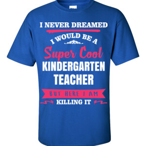 Super Cool ~ Killing It Customizable Template - Gildan - 6.1oz 100% Cotton T Shirt - DTG