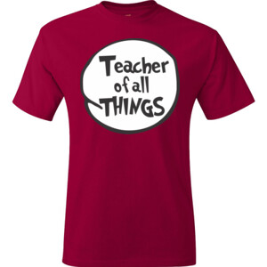 Teacher Of All Things - Hanes - TaglessT-Shirt - DTG