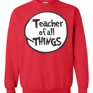 Teacher Of All Things - Gildan - 8oz. 50/50 Crewneck Sweatshirt - DTG
