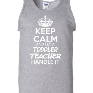 Keep Calm & Let A Toddler Teacher Handle It - Gildan - 2200 (DTG) - 6oz 100% Cotton Tank Top