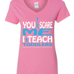 You Can't Scare Me I Teach Toddlers - Gildan - 5V00L (DTG) - 100% Cotton V Neck T Shirt